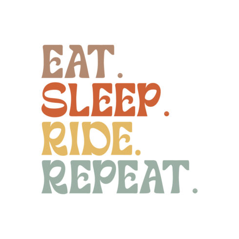 Eat Sleep Ride Repeat typography design for t-shirts, cards, frame artwork, phone cases, bags, mugs, stickers, tumblers, print, etc cover image.