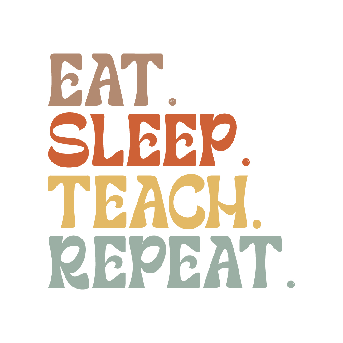 Eat Sleep Teach Repeat typography design for t-shirts, cards, frame artwork, phone cases, bags, mugs, stickers, tumblers, print, etc cover image.