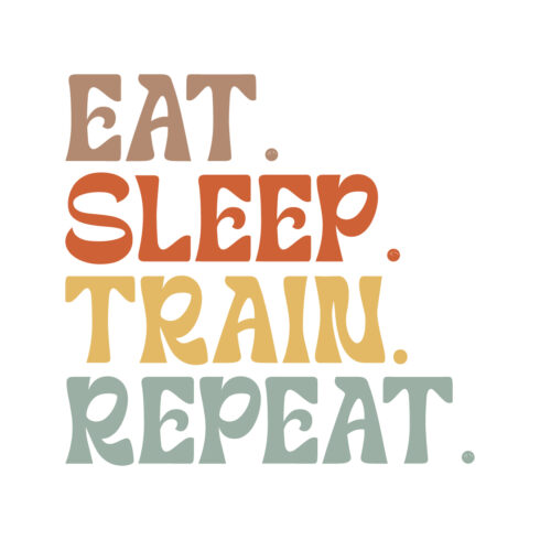 Eat Sleep Train Repeat typography design for t-shirts, cards, frame artwork, phone cases, bags, mugs, stickers, tumblers, print, etc cover image.