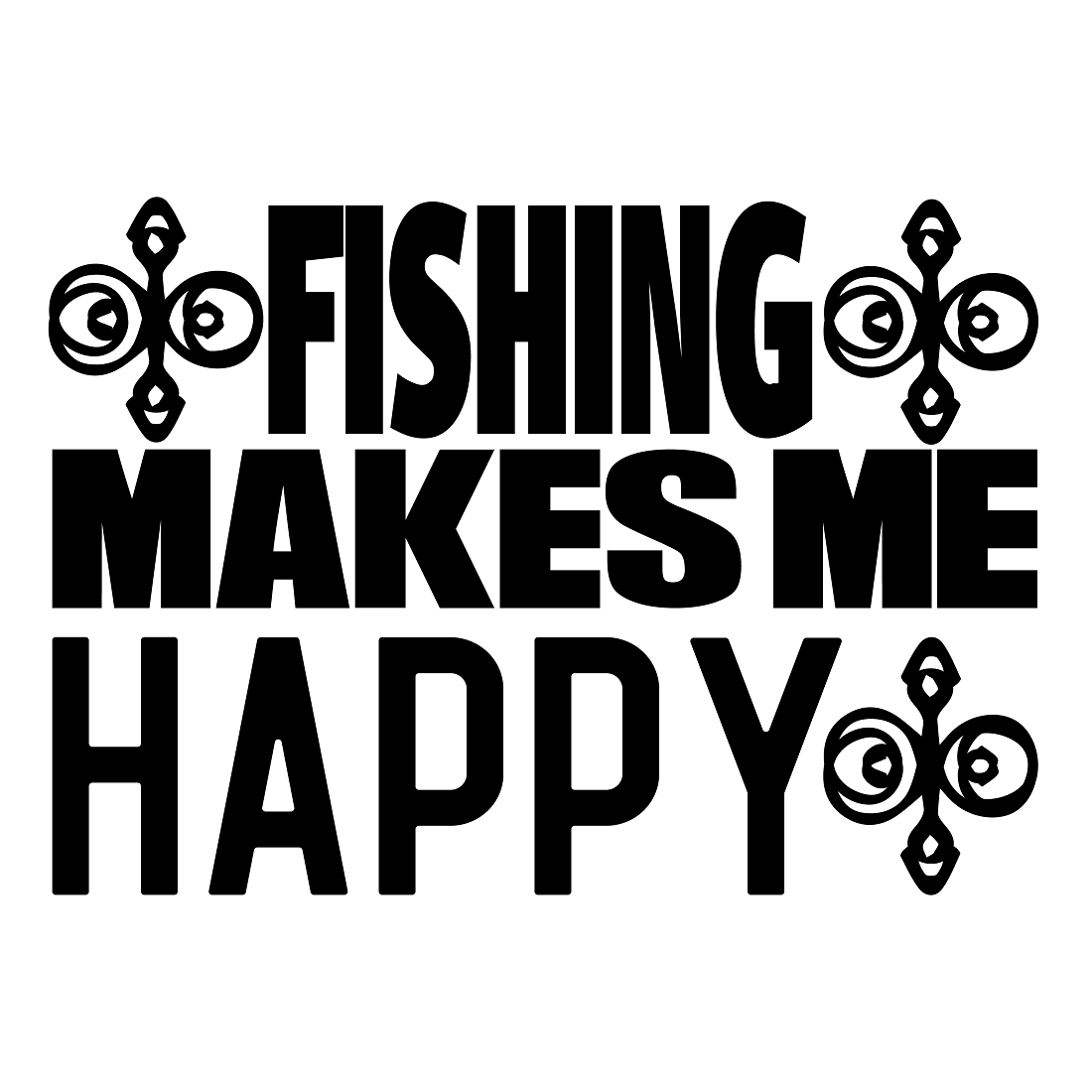 Fishing makes me happy preview image.