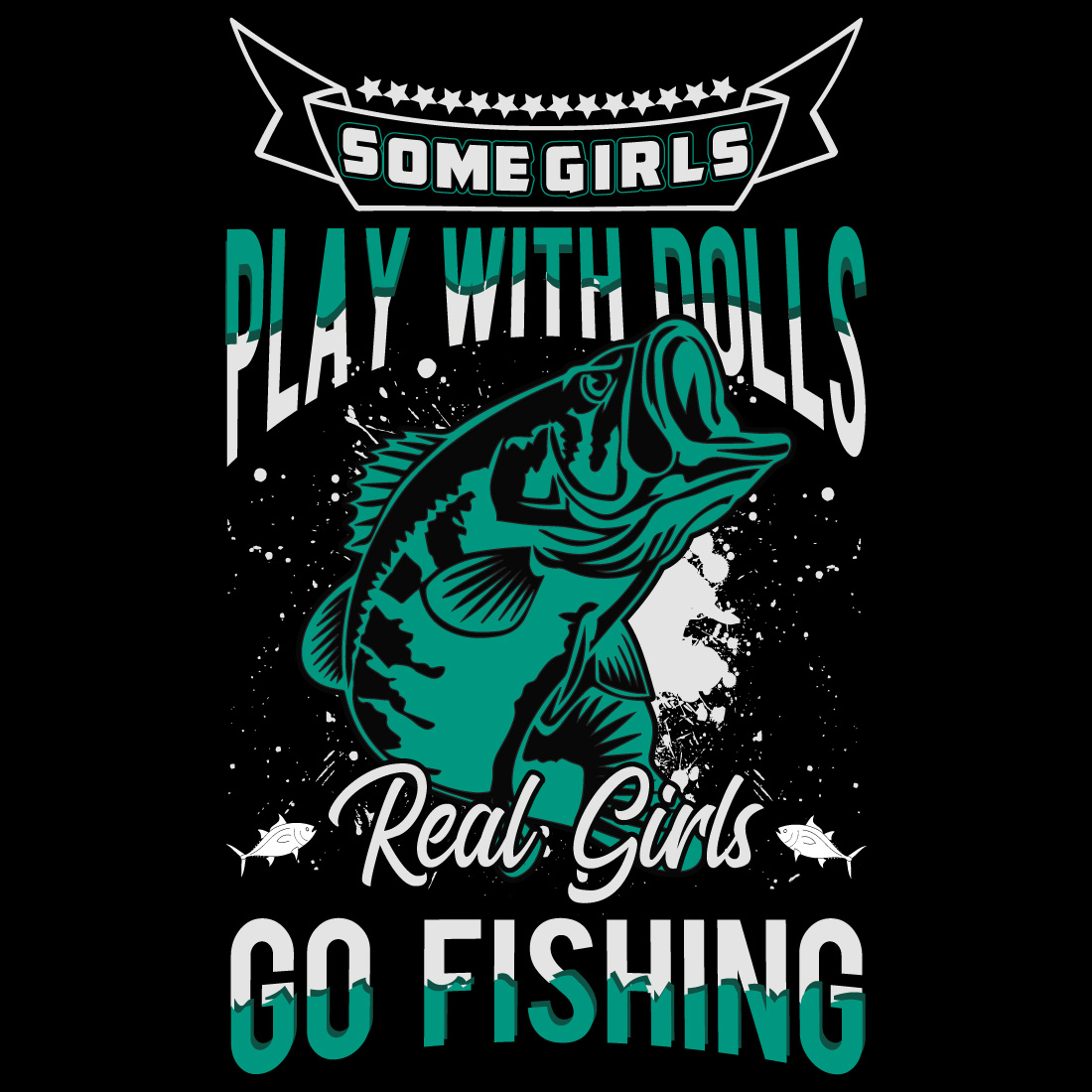 Some Girls play With Dolls Real Girls Go Fishing T-Shirt Design preview image.