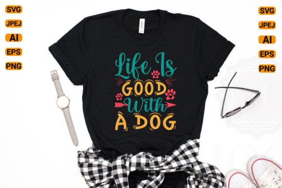 life is good with a dog t shirt design graphics 57255999 1 580x386 697