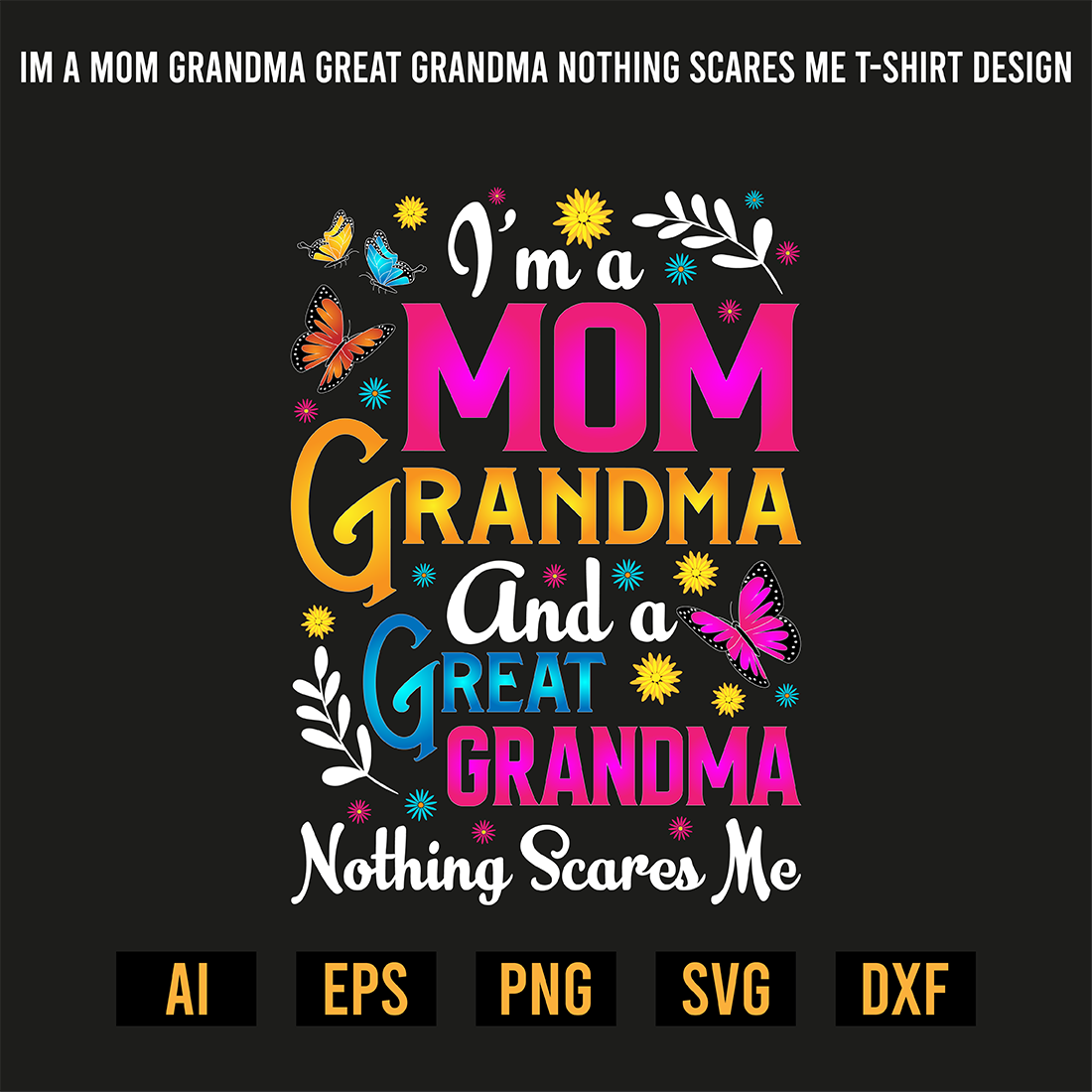 I'm A Mom Grandma Great Grandma Nothing Scares Me T-Shirt Design preview image.