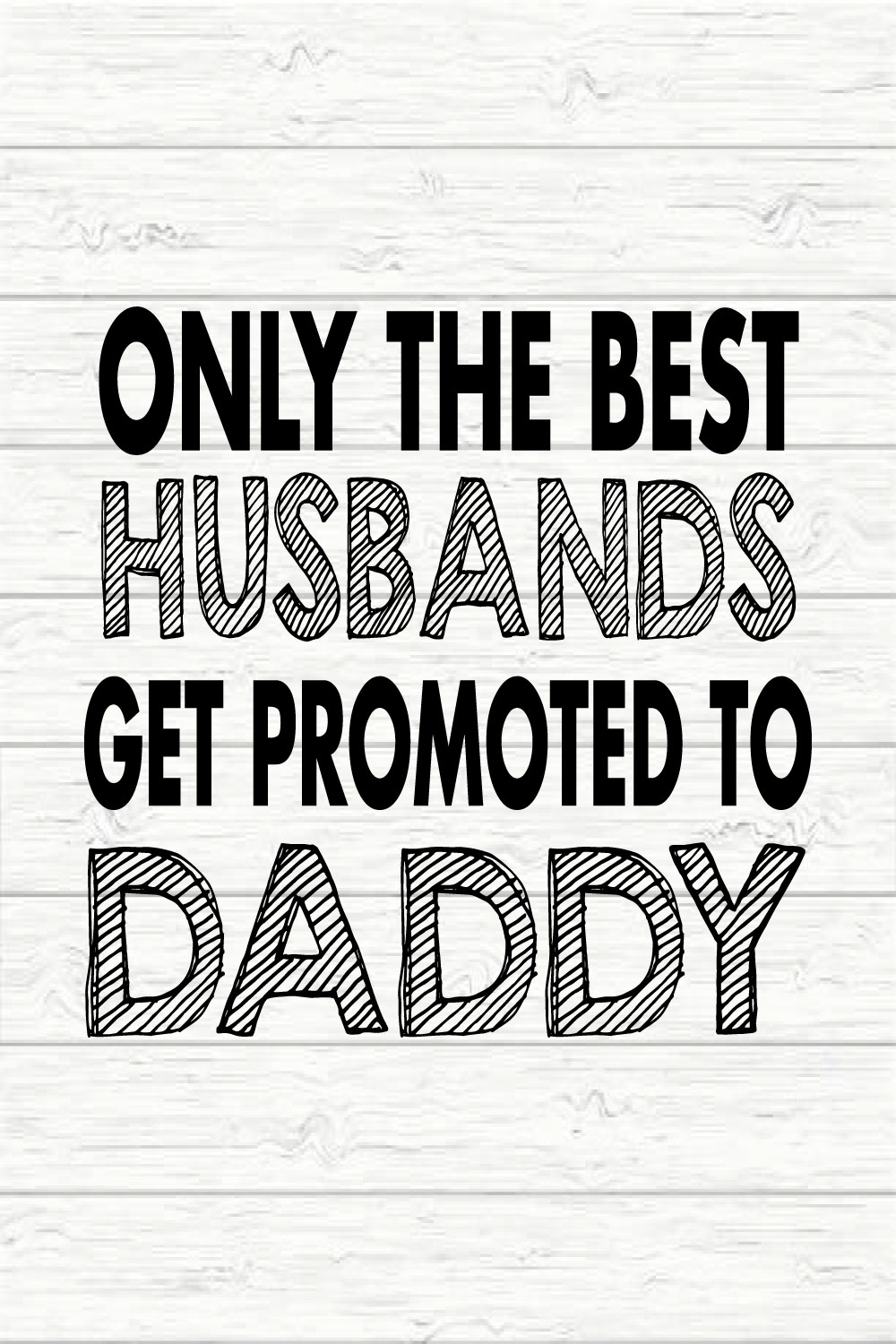 Only The Best Husbands Get Promoted To Daddy pinterest preview image.