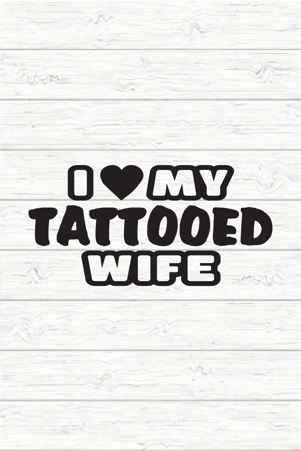 I Love My Tattooed Wife pinterest preview image.