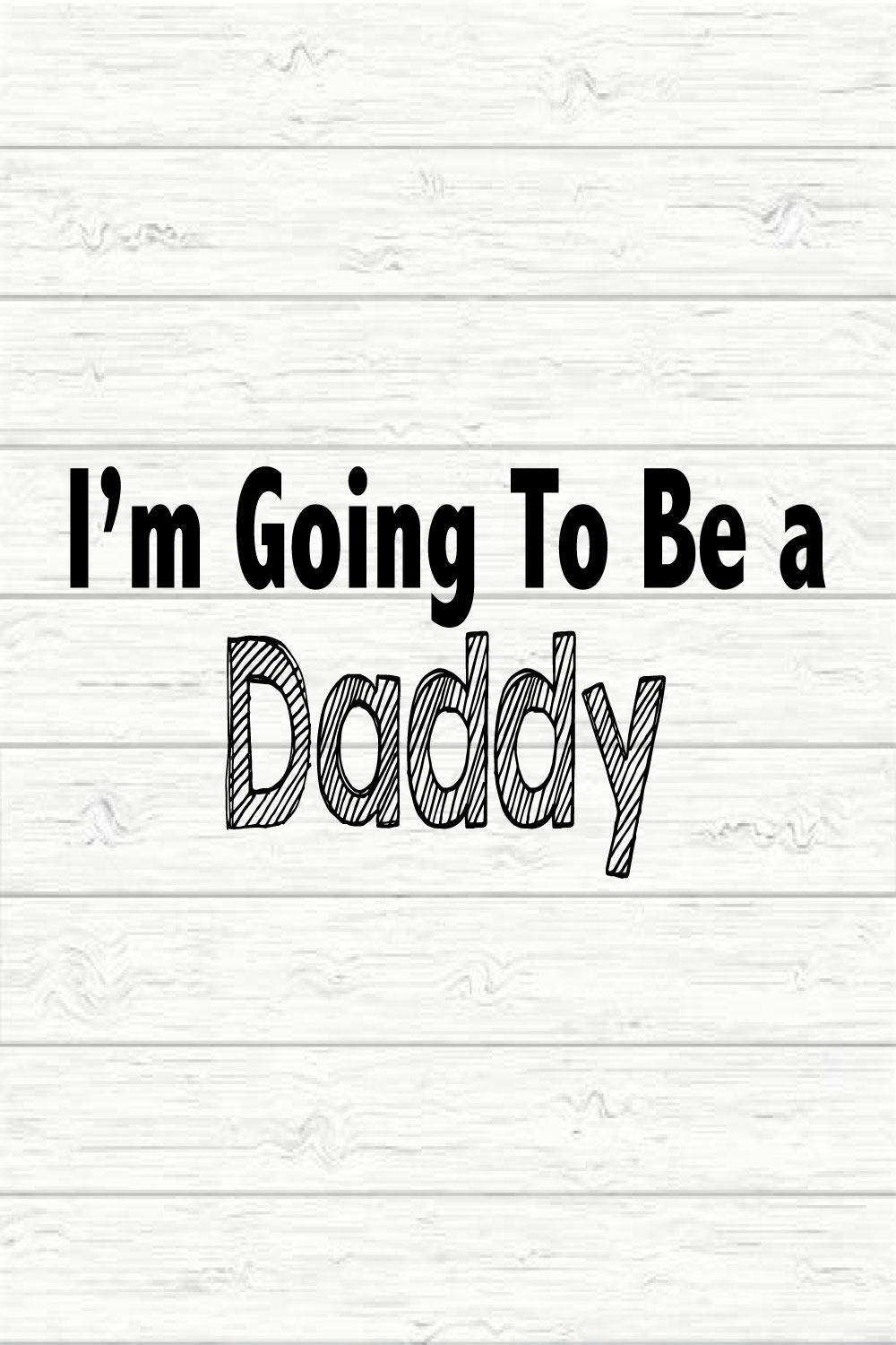 I'm Going To Be A Daddy pinterest preview image.