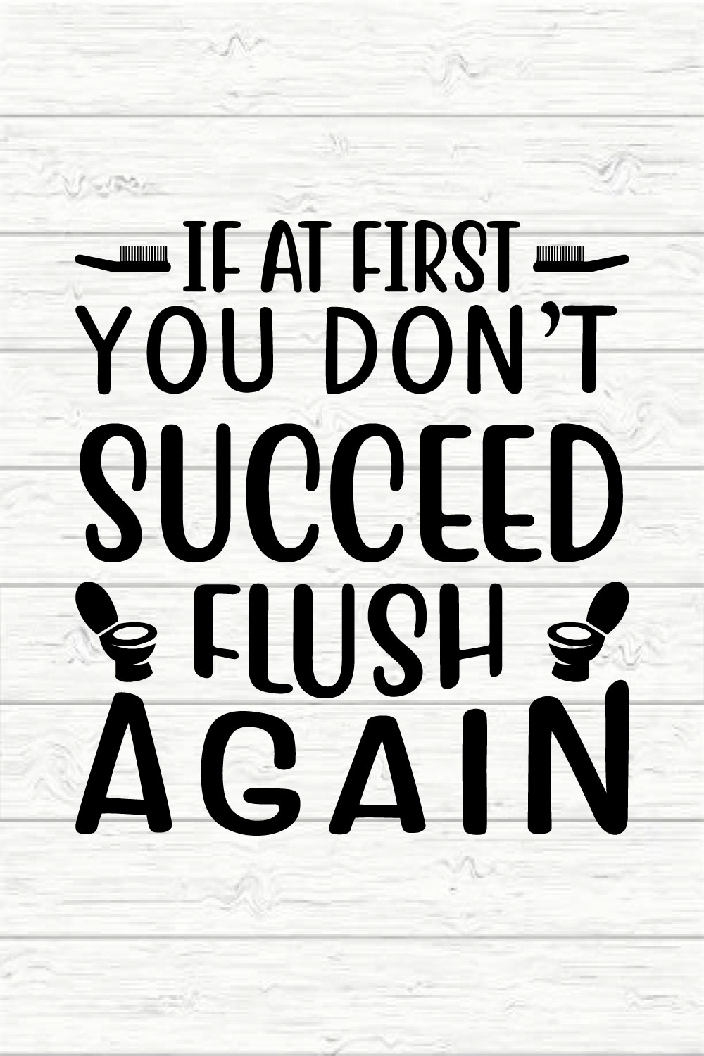 If At First You Don't Succeed Flush Again pinterest preview image.