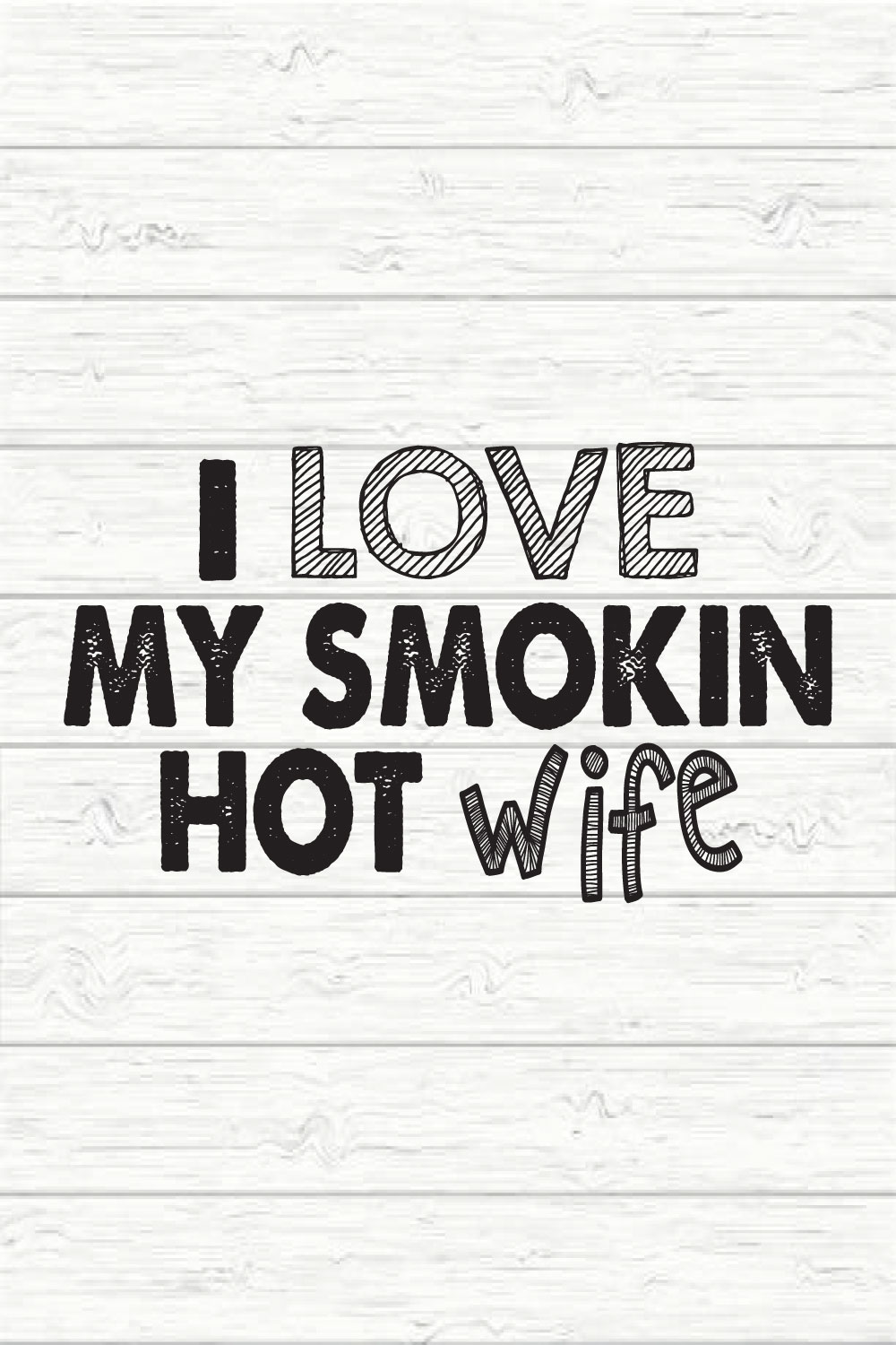 I Love My Smokin Hot Wife pinterest preview image.