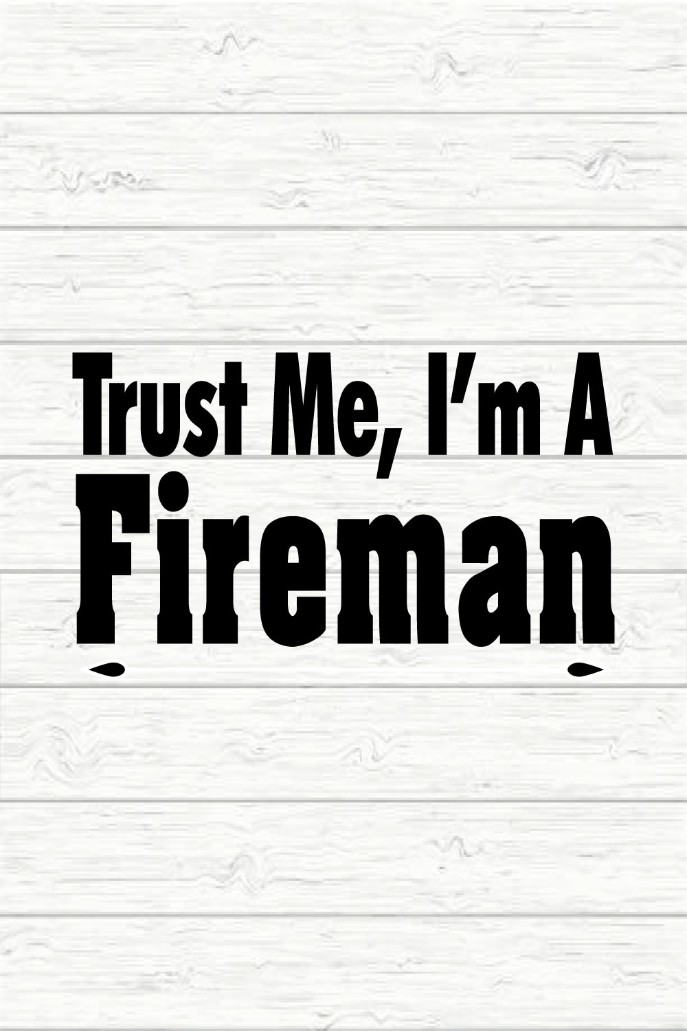 Trust Me I'm A Fireman pinterest preview image.