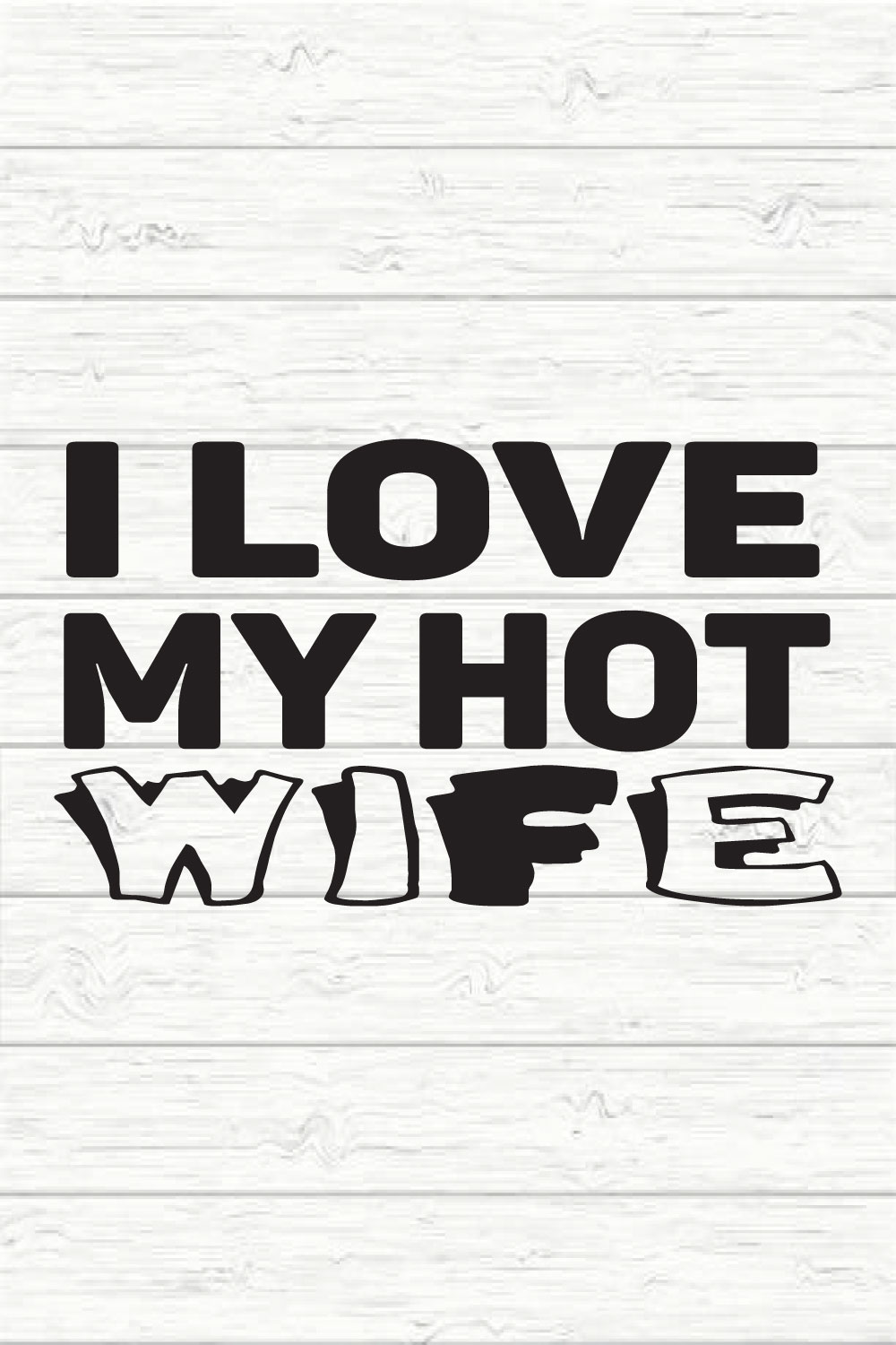 I Love My Hot Wife Svg pinterest preview image.