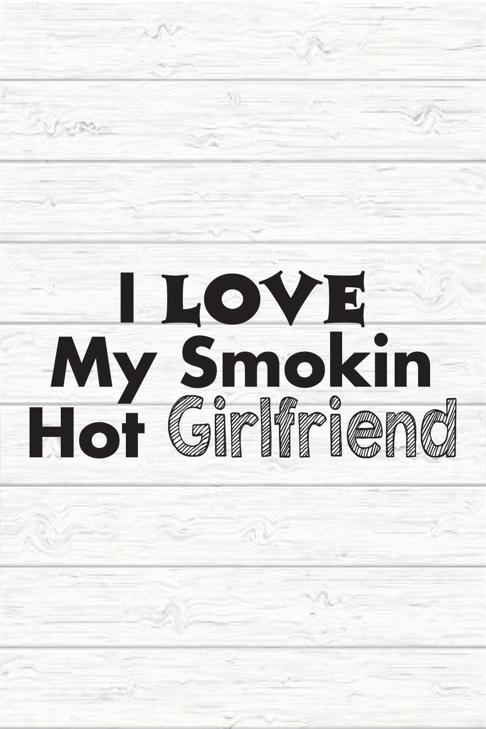 I Love My Smokin Hot Girlfriend Svg pinterest preview image.
