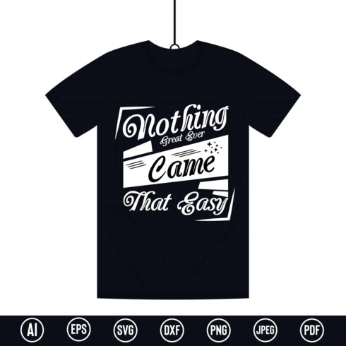 Modern Typography T-Shirt design with “Nothing great ever came that easy” quote for t-shirt, posters, stickers, mug prints, banners, gift cards, labels etc cover image.