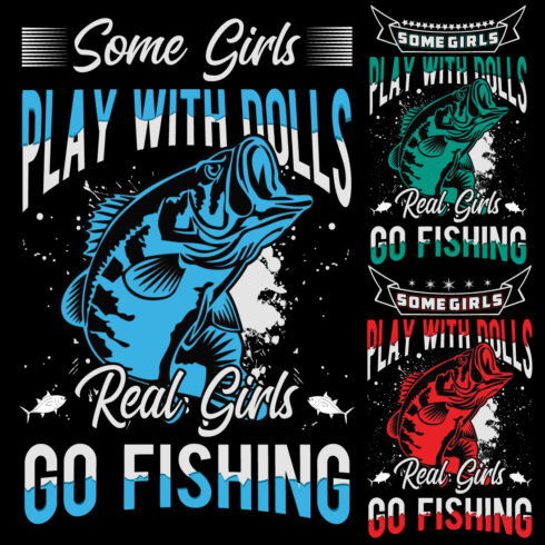 Some Girls play With Dolls Real Girls Go Fishing T-Shirt Design cover image.