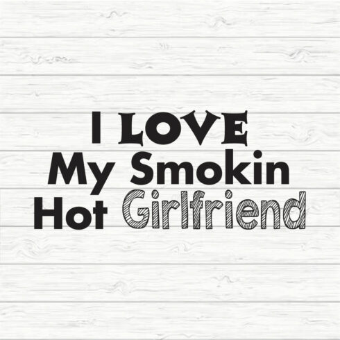 I Love My Smokin Hot Girlfriend Svg cover image.