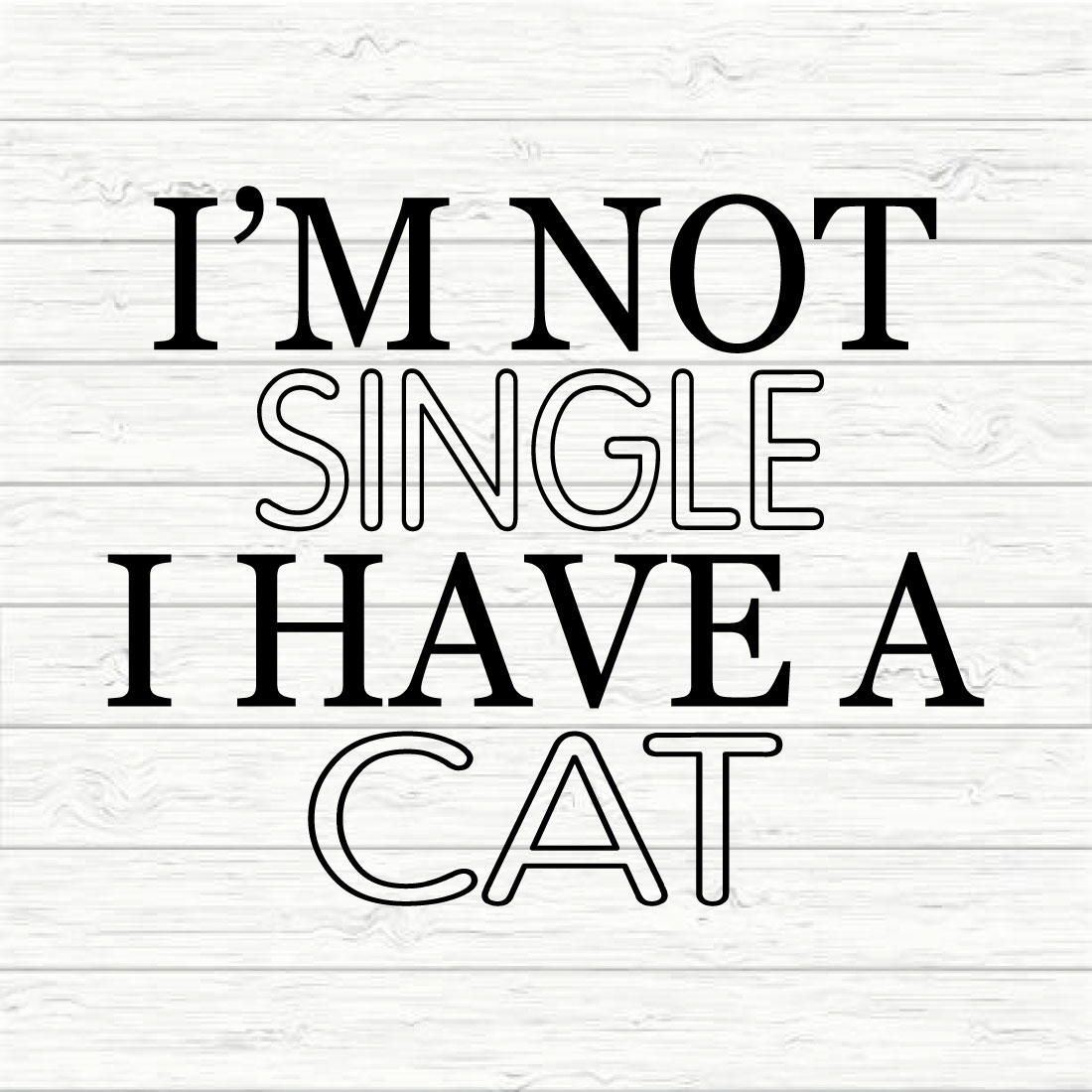 I'm Not Single I Have A Cat preview image.