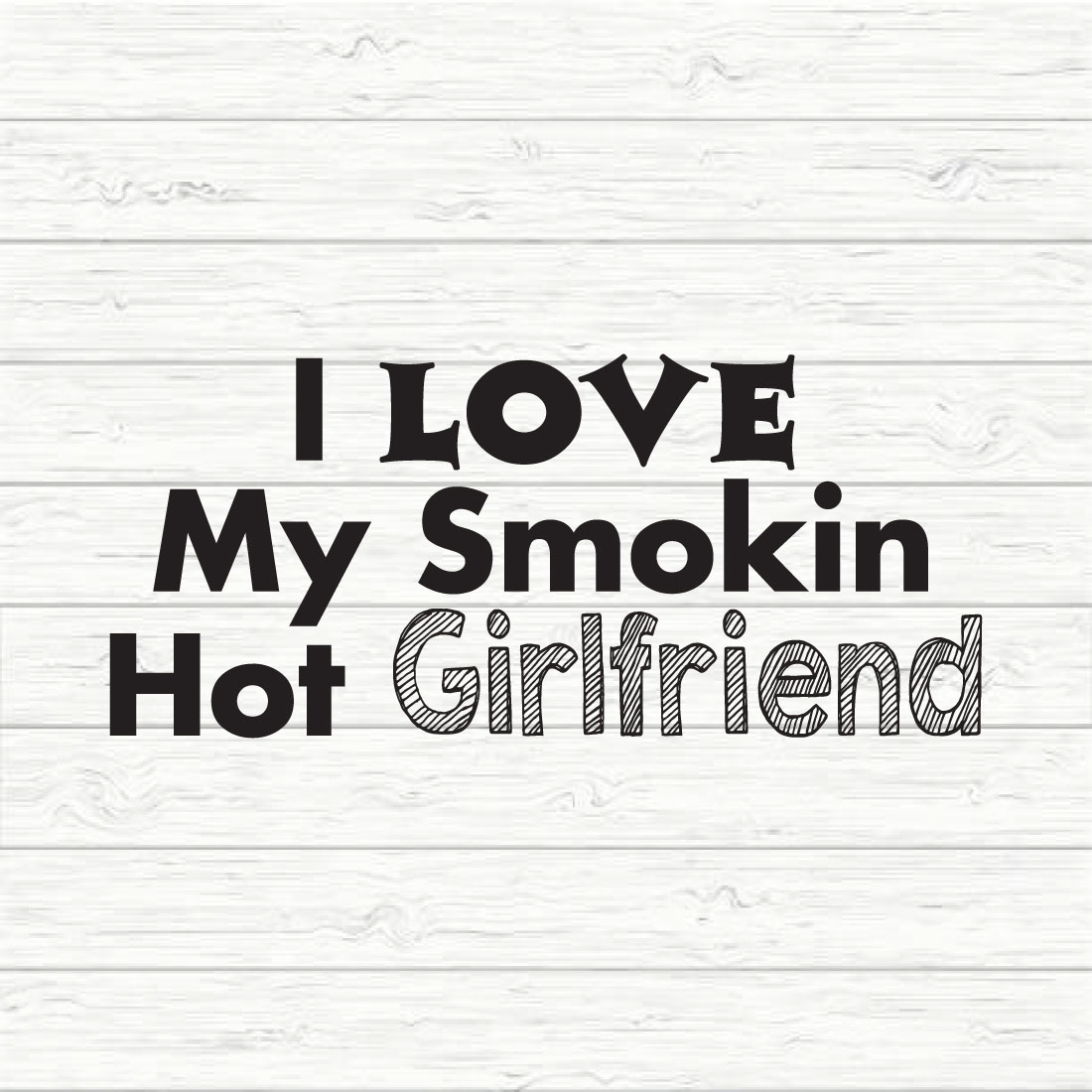 I Love My Smokin Hot Girlfriend Svg preview image.