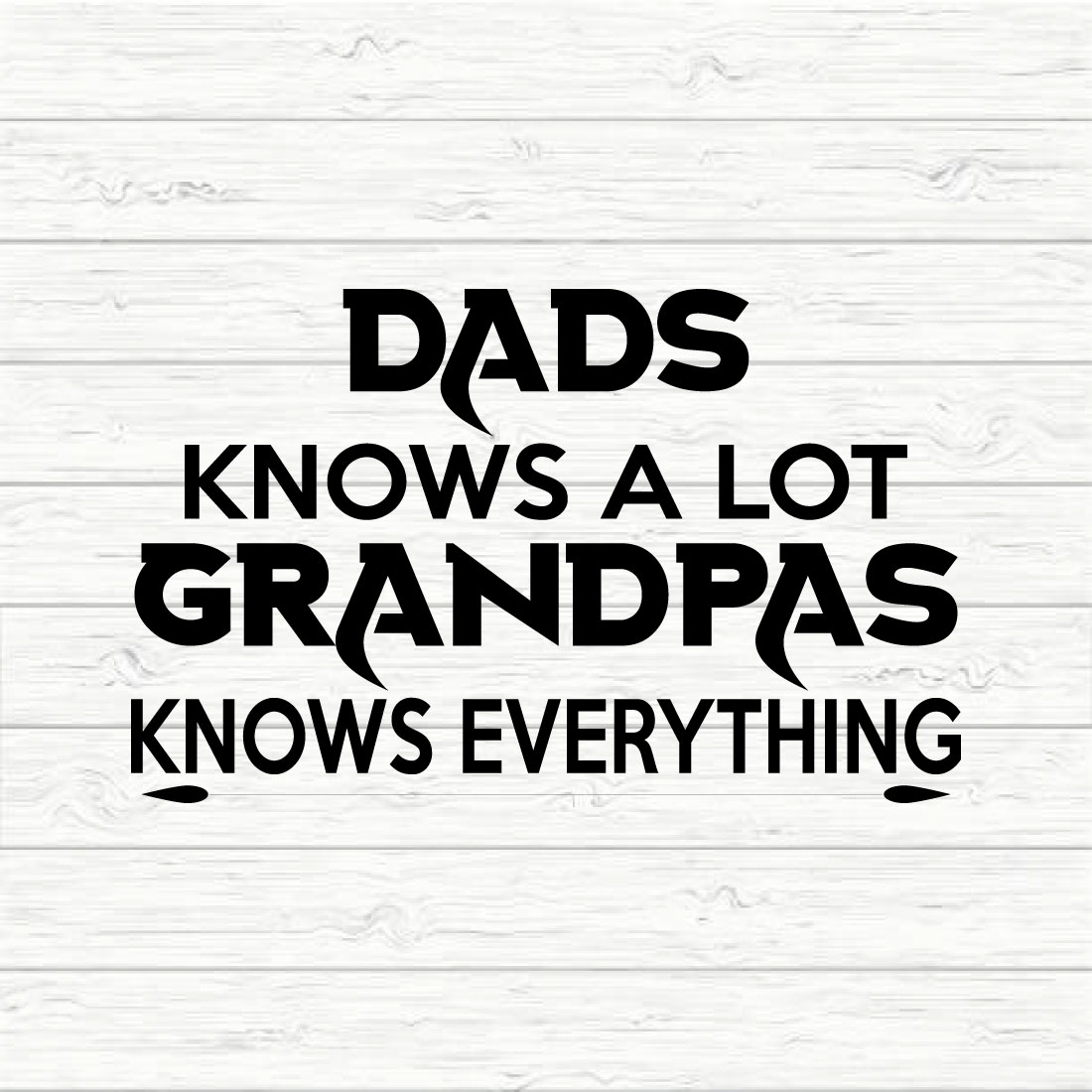 Dads Knows A Lot Grandpas Knows Everything preview image.