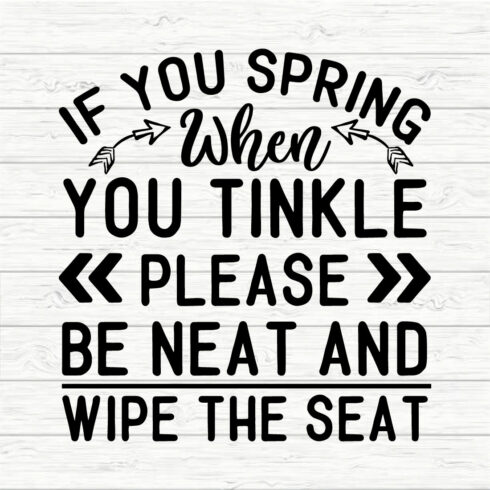 If you spring when you tinkle please be neat and wipe the seat cover image.