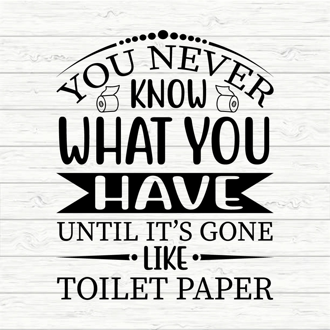 You never know what you have until it s gone like toilet paper preview image.