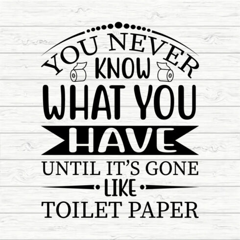 You never know what you have until it s gone like toilet paper cover image.