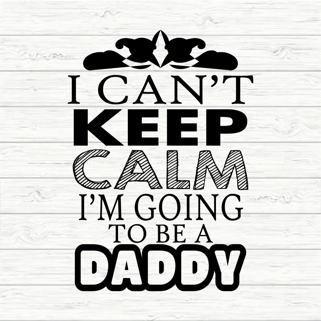 I Can't Keep Calm I'm Going To Be A Daddy preview image.