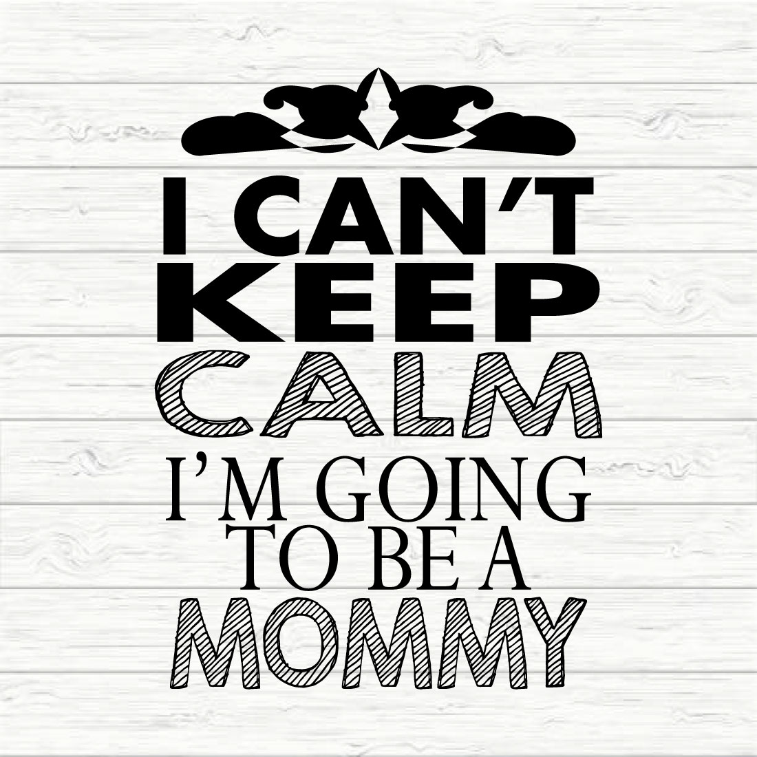 I Can't Keep Calm I'm Going To Be A Mommy preview image.