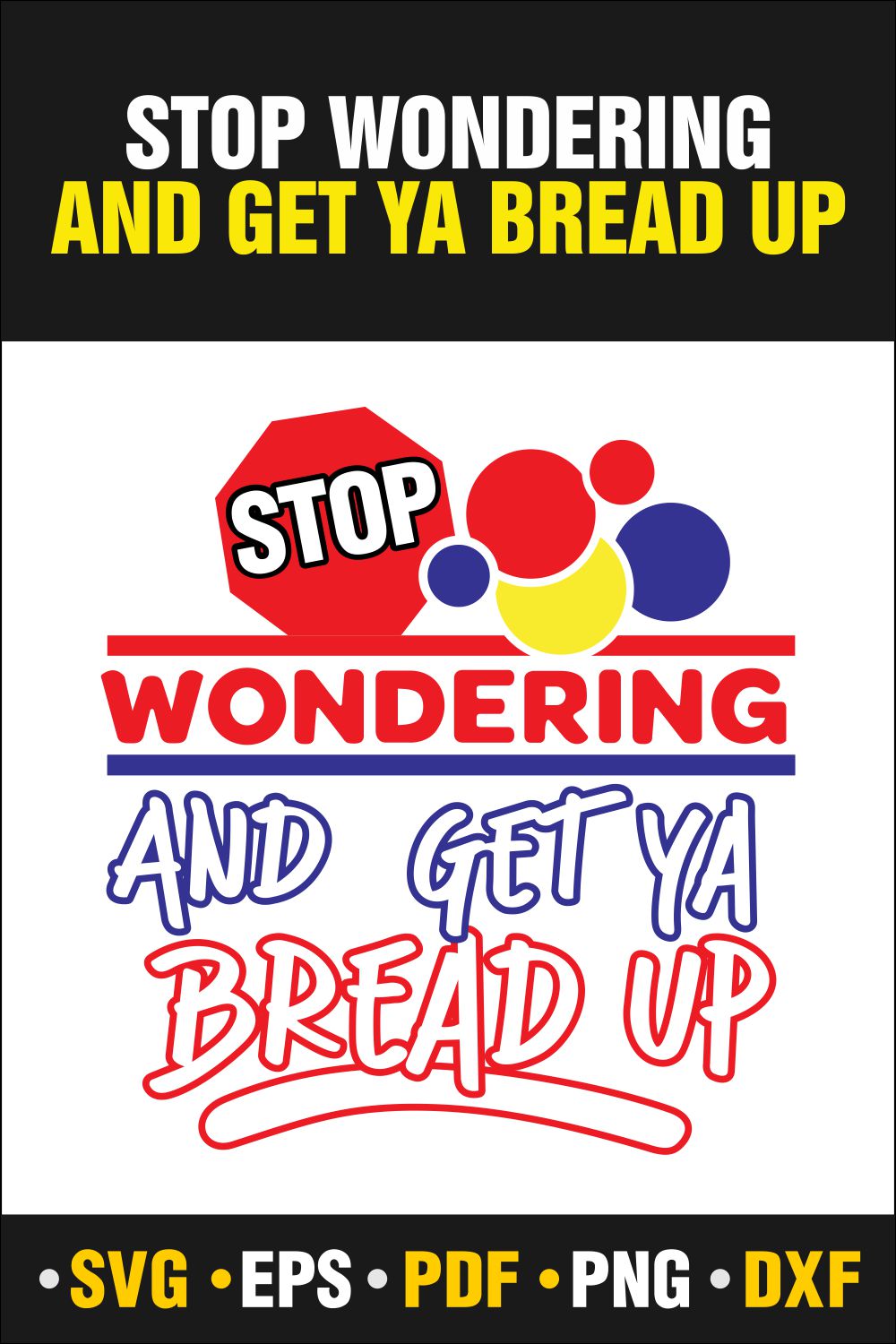 Stop Wondering and Get Ya Bread Up Svg, Stop Wondering and Get Ya Bread Up Frame Svg Vector Cut file Cricut, Silhouette, Pdf Png, Dxf, Decal, Sticker, Stencil, Vinyl pinterest preview image.