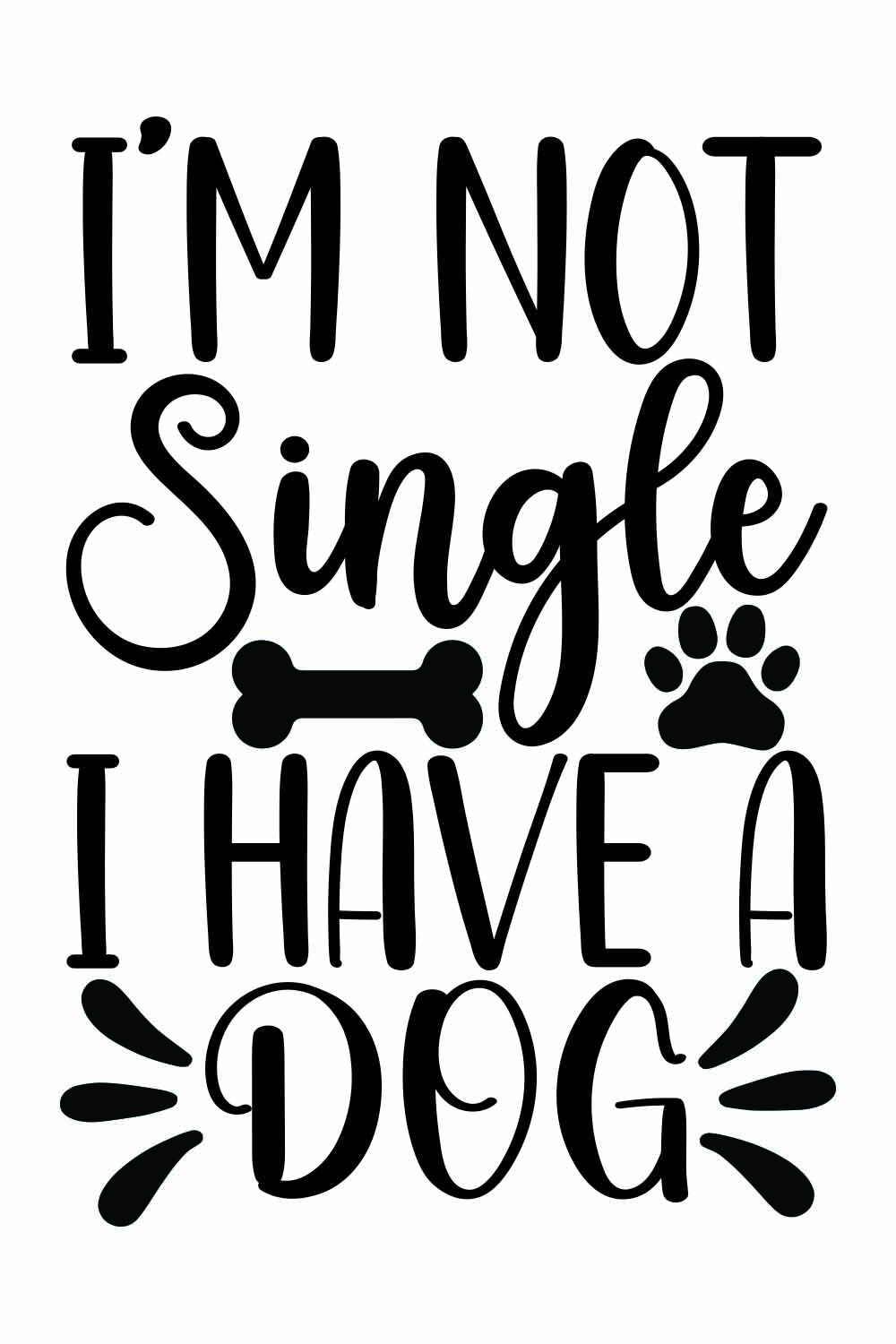 I'm Not Single I Have a dog SVG t-shirt Designs pinterest preview image.