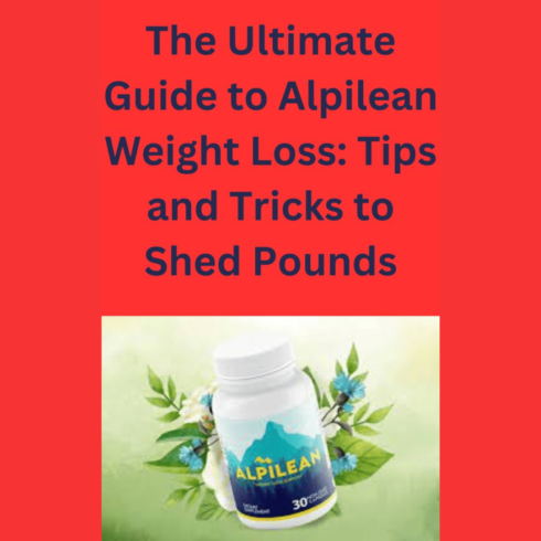 The Ultimate Guide to Alpilean Weight Loss: Tips and Tricks to Shed Pounds cover image.