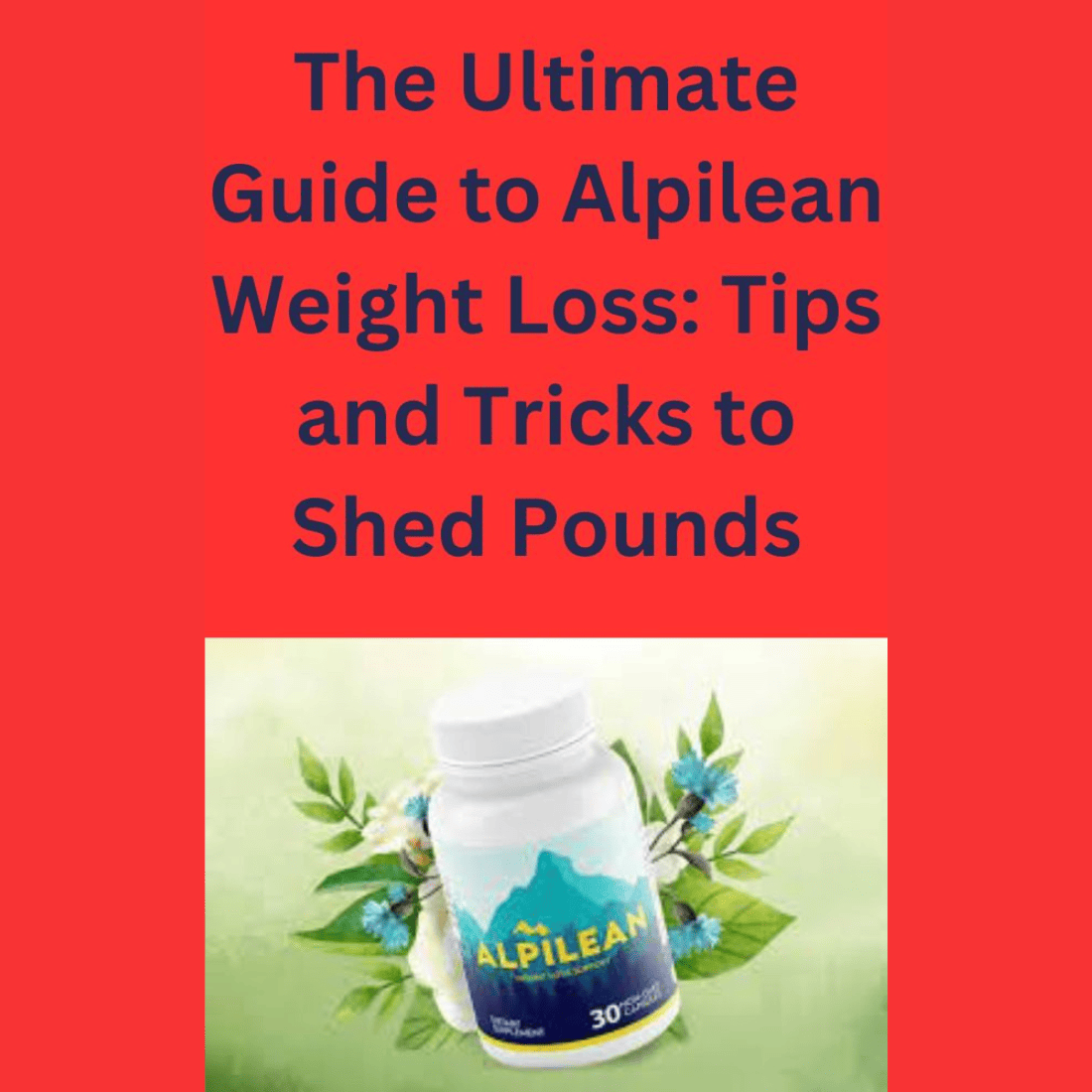 The Ultimate Guide to Alpilean Weight Loss: Tips and Tricks to Shed Pounds preview image.