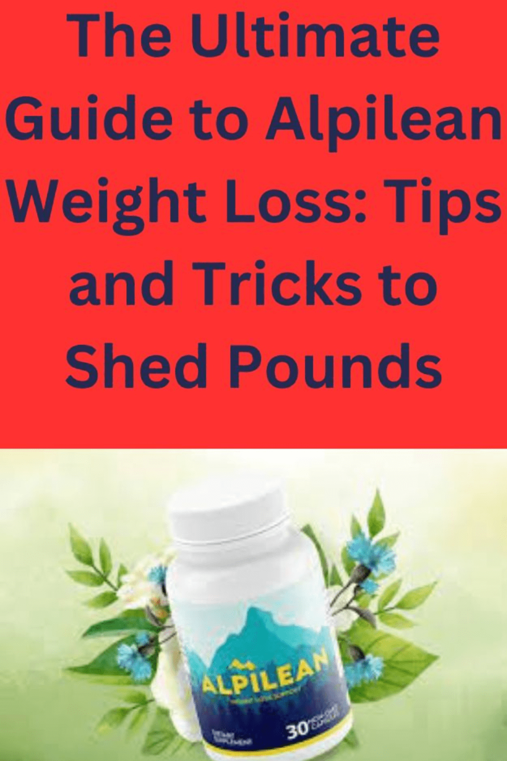 The Ultimate Guide to Alpilean Weight Loss: Tips and Tricks to Shed Pounds pinterest preview image.