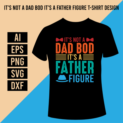 It's Not A Dad Bod It's A Father Figure T-Shirt Design cover image.