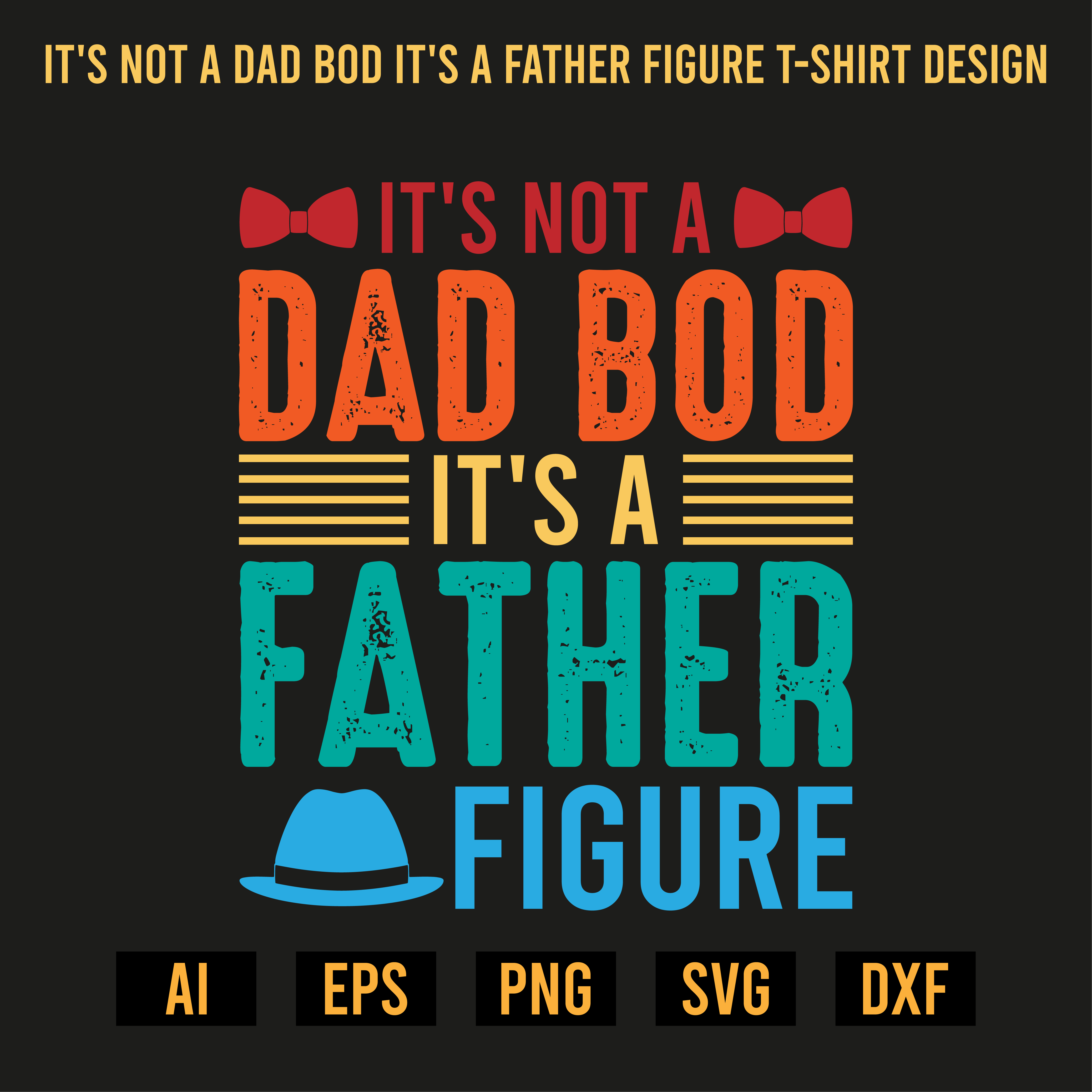 It's Not A Dad Bod It's A Father Figure T-Shirt Design preview image.