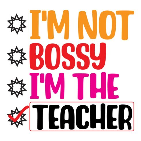 I'm Not Bossy I'm The Teacher cover image.
