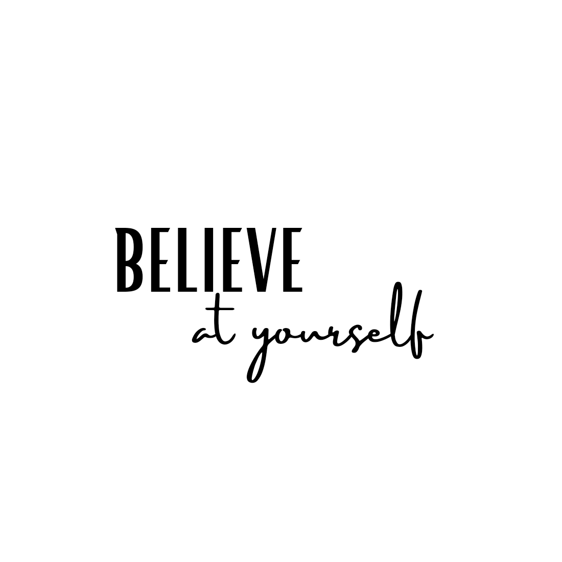 SVG for T Shirt, BELIEVE at yourself SVG, BELIEVE at yourself PNG preview image.