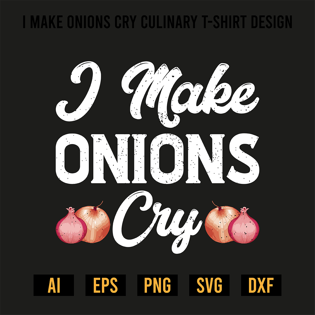 I Make Onions Cry Culinary T-Shirt Design preview image.