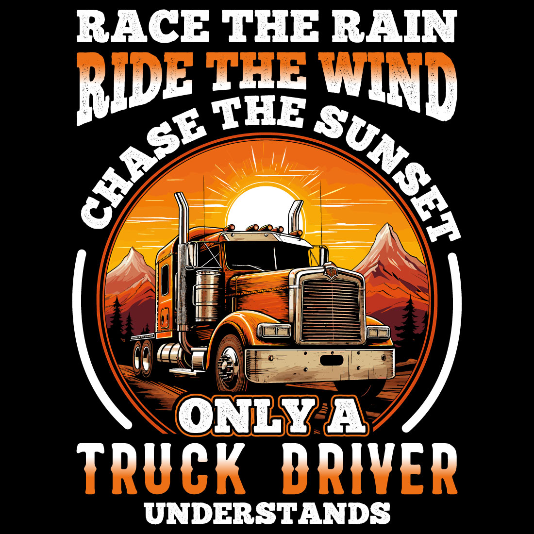 race the rain ride the wind chase the sunset only a truck driver understands, truck driver t shirt design cover image.