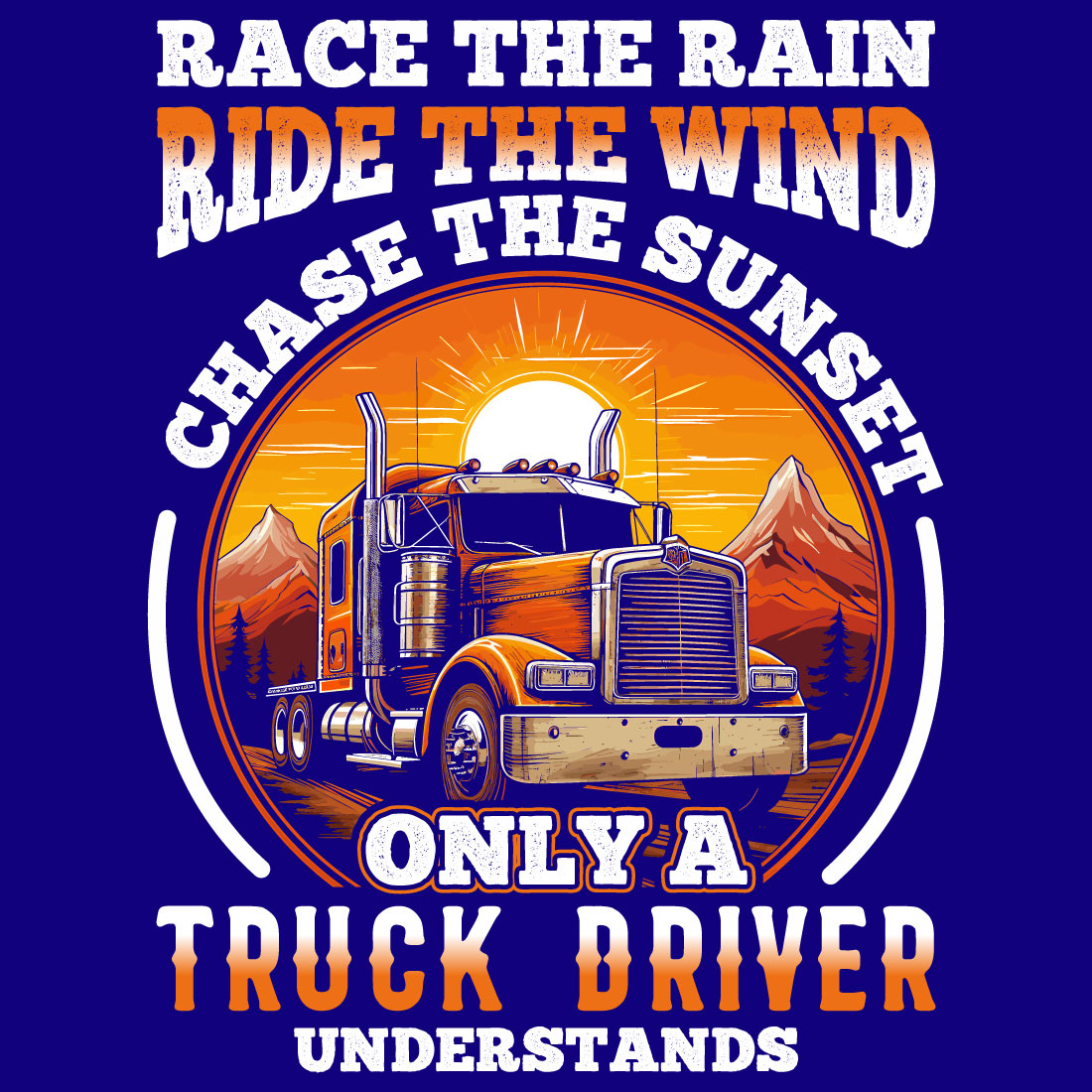 race the rain ride the wind chase the sunset only a truck driver understands, truck driver t shirt design preview image.