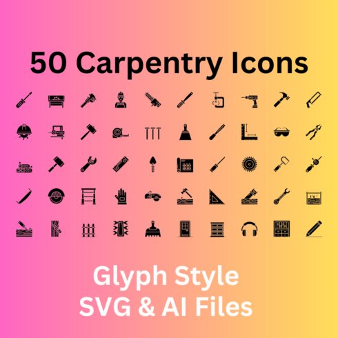 Carpentry Icon Set 50 Glyph Icons - SVG And AI Files cover image.