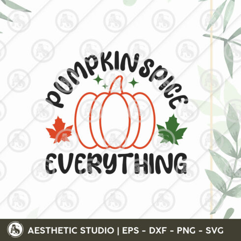Pumpkin Spice Everything Svg, Fall Svg, Autumn Svg, Thanksgiving Svg, Grateful svg, Thanksgiving Quote, Cut Files for Cricut, Thankful Svg, Pumpkin svg, Turkey svg, Gobble Svg, Pumpkin Spice, Fall Leaves Svg, Fall Vibes Svg, Everything Svg, Thanksgiving Shirt, Thanksgiving png, Thanksgiving eps, Thanksgiving day, gift for Thanksgiving, holidays, celebrate, Cut Files cover image.