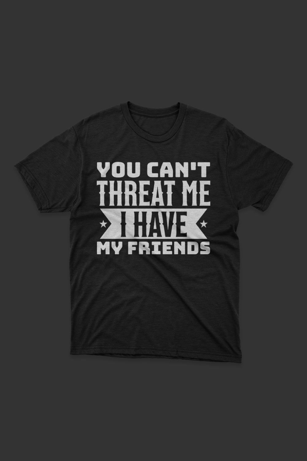 You Can't Threat Me I Have My Friends T Shirt Design pinterest preview image.