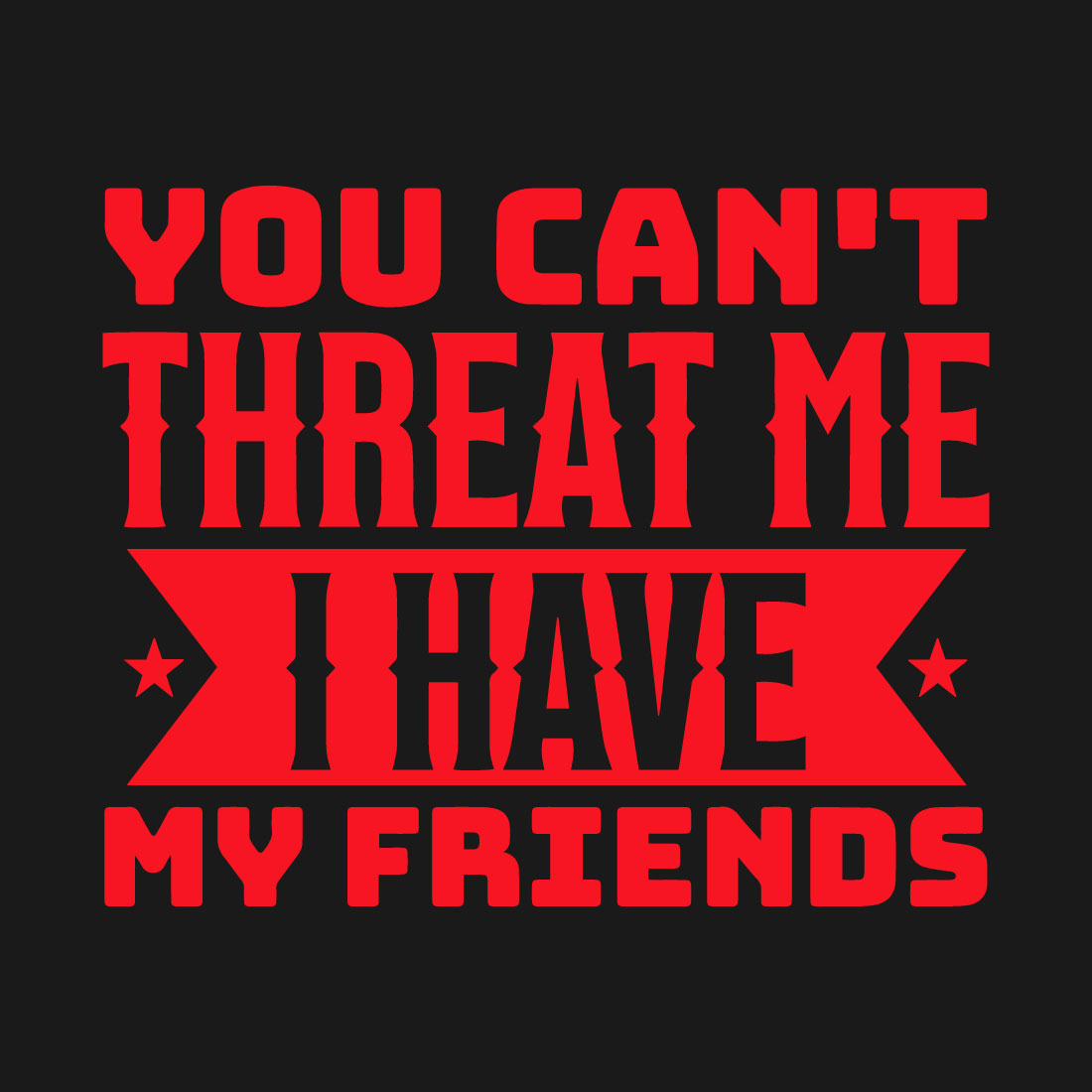 You Can't Threat Me I Have My Friends T Shirt Design preview image.