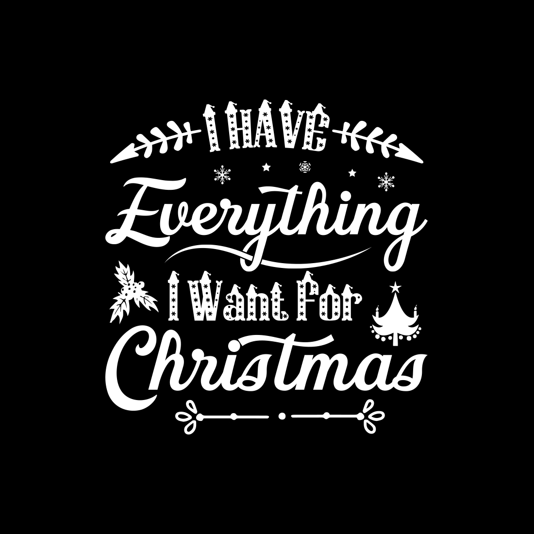 I have everything i want for christmas T-shirt design preview image.