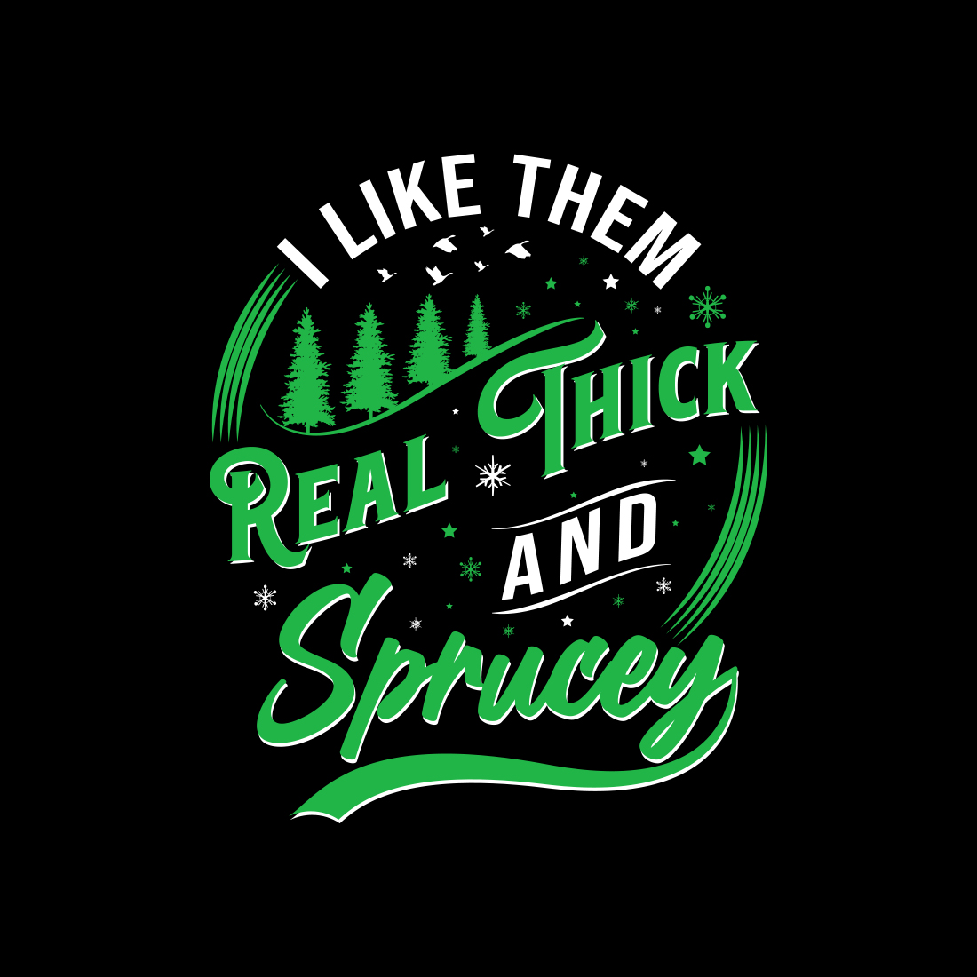 I Like Them Real Thick And Sprucey T-shirt design preview image.