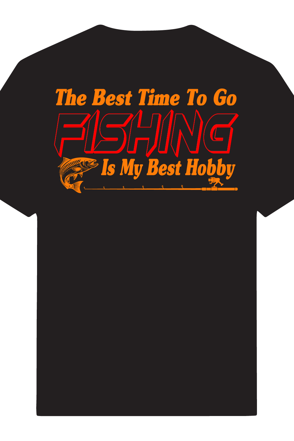 The best time to go FISHING is my best hobby typography t-shirt