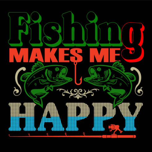 Fishing Makes me happy typography t-shirt design cover image.