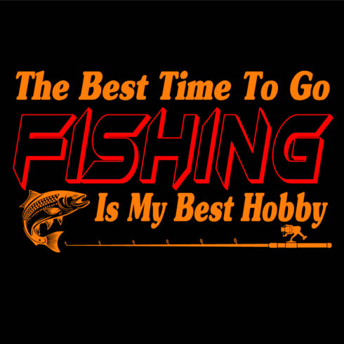 The best time to go FISHING is my best hobby typography t-shirt design cover image.