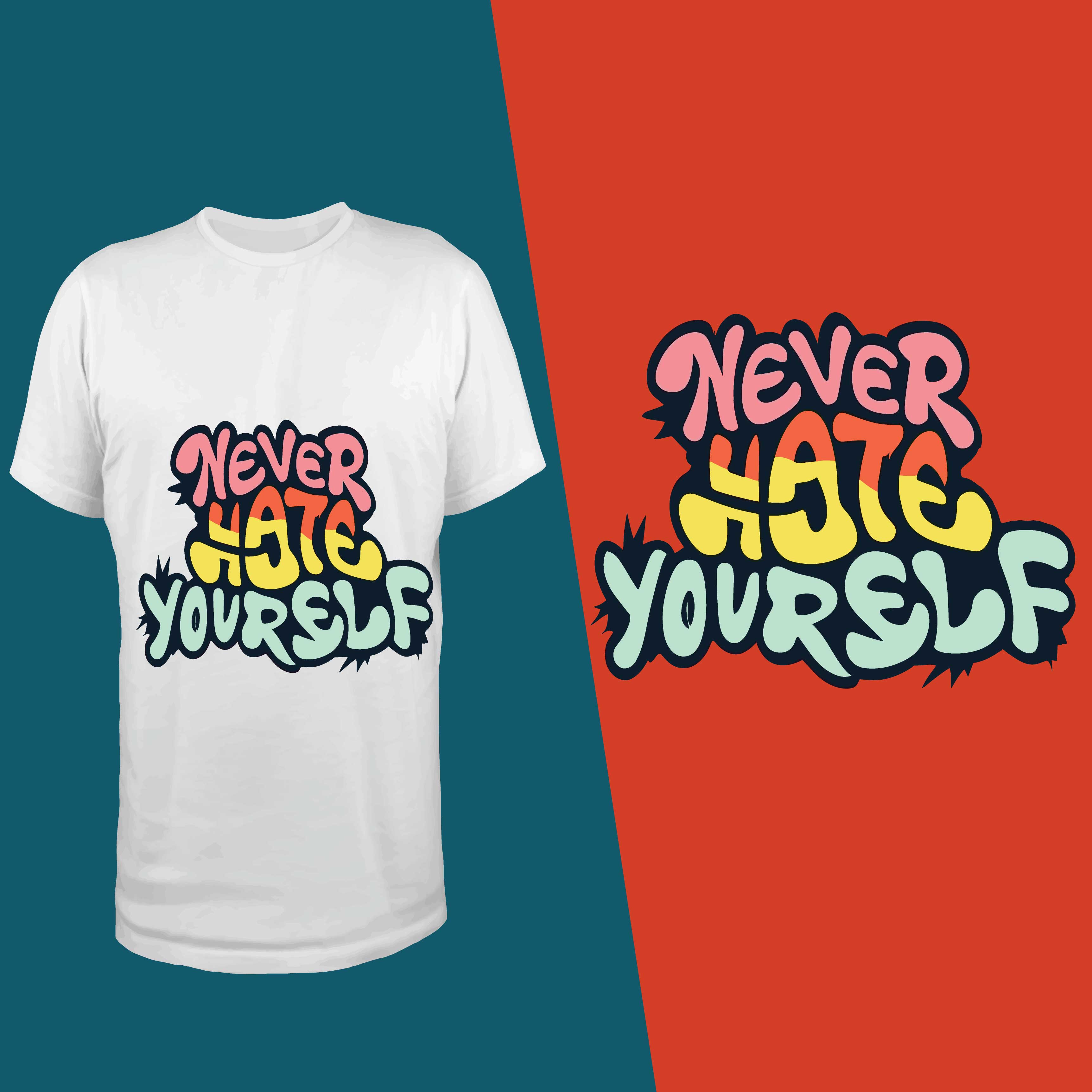 t shirt of never hate yourself in a colorful text converted 216
