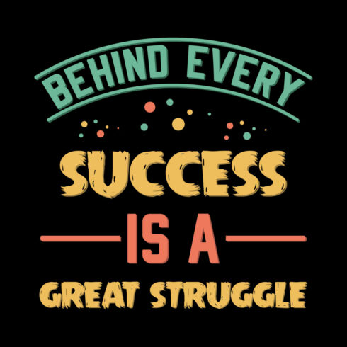 Behind Every Success Is A Great Struggle T Shirt Design cover image.