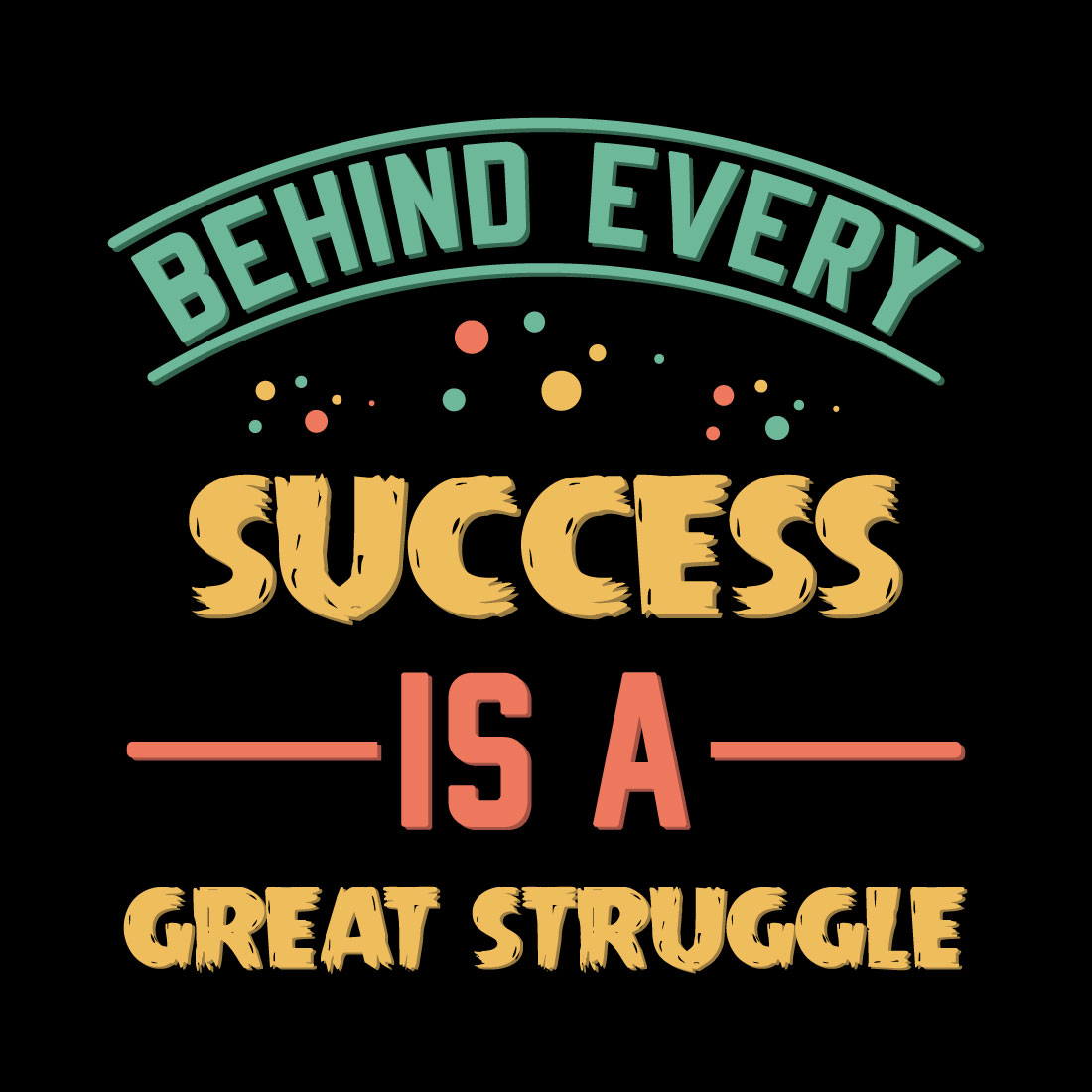 Behind Every Success Is A Great Struggle T Shirt Design preview image.